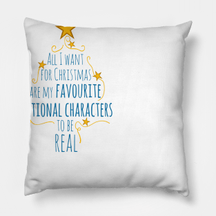 all I want for christams are my favourite fictional characters to be real Pillow