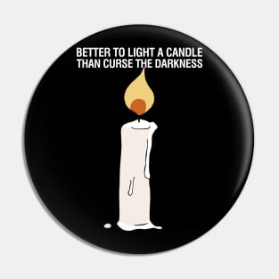 Better to Light a Candle than Curse the Darkness Pin