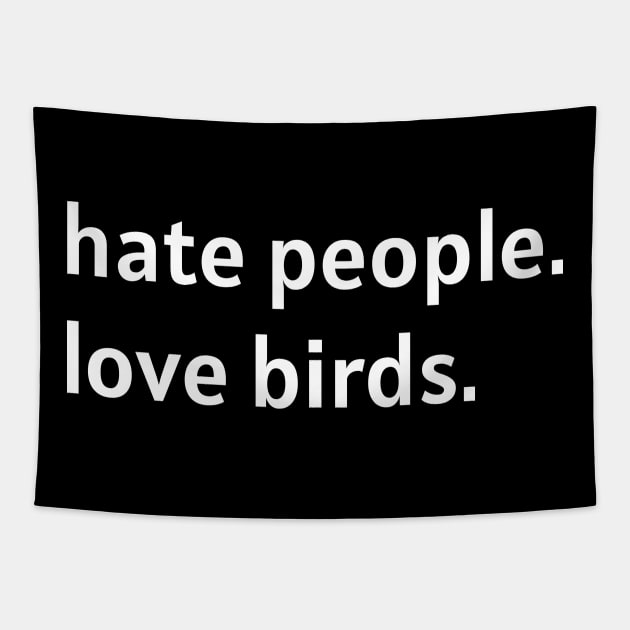 Hate People. Love Birds. (White Text) Tapestry by nonbeenarydesigns