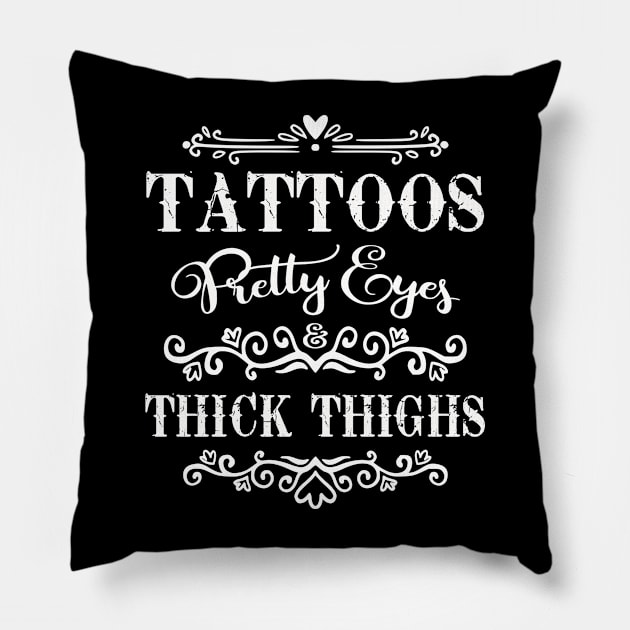 Tattoos Pretty Eyes And Thick Thighs Pillow by Hobbs Text Art