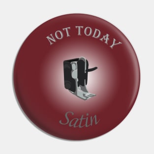 Not Today Satin - Light Pin