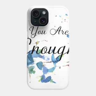 Positivity Quote - You Are Enough Phone Case