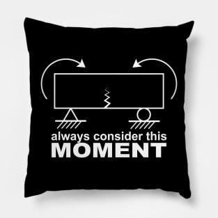 Always Consider this Moment Mechanical and Civil Engineer Pillow