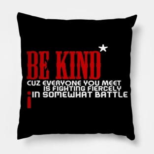 Be kind cuz everyone you meet is fighting fiercely in somewhat battle meme quotes Man's Woman's Pillow