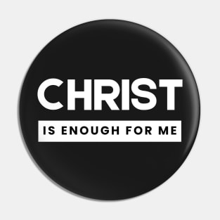 Christ is Enough for Me V2 Pin