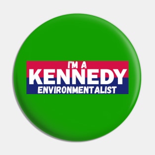 I'm a Kennedy environmentalist Pin