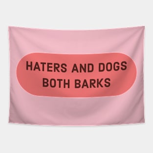 HATERS AND DOGS BOTH BARKS Tapestry