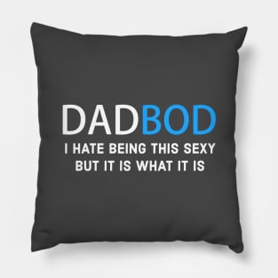 FATHER / DAD / DAD BOD I HATE BEING THIS SEXY BUT IT IS WHAT IT IS Pillow