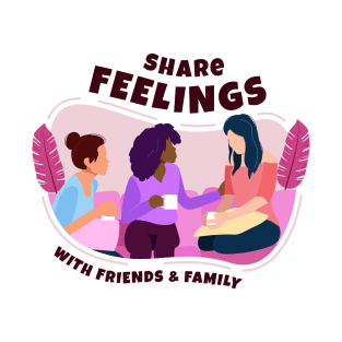 Share Feelings with Friends & Family T-Shirt