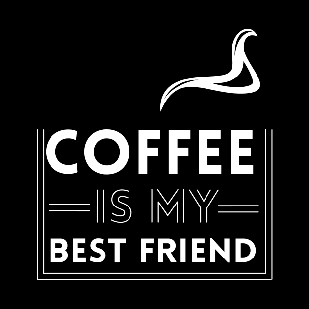 Coffee is my best friend by Rishirt