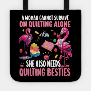 A Woman Cannot Survive On Quilting Alone She Also Needs Quilting besties Tote