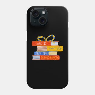 All I Want for Christmas is Books Phone Case