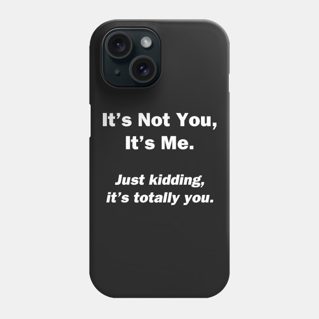 It's Not You, It's Me Phone Case by topher