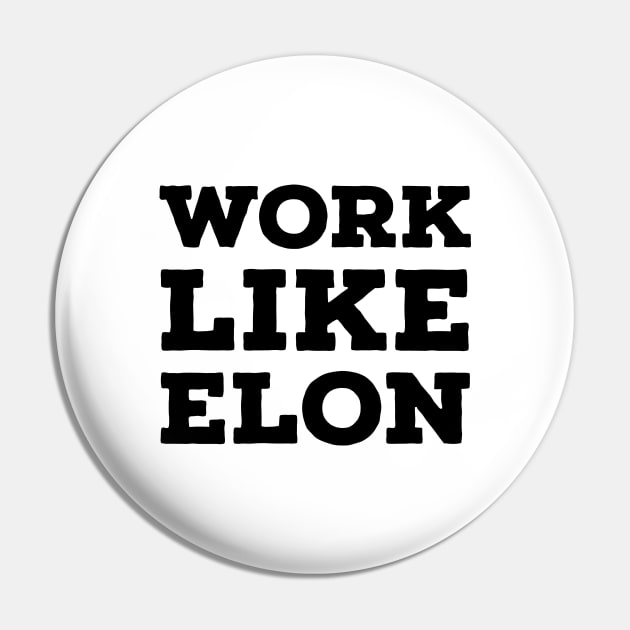 Work Like Elon Pin by Imaginate