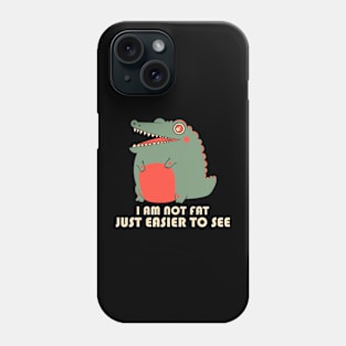 I Am Not Fat, Just Easier To See Phone Case