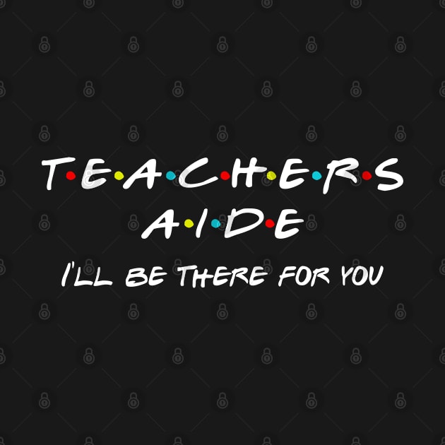 Teachers Aide I'll Be There For You by Daimon