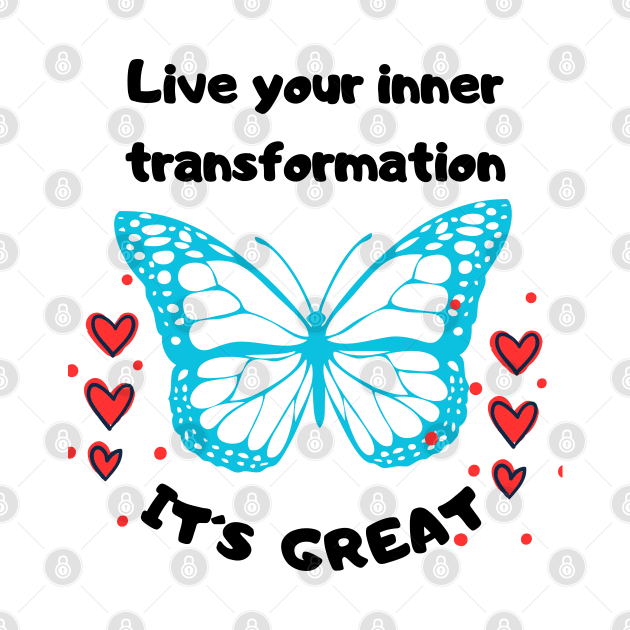 Live your inner transformation. It´s great! T-Shirt by TeeandecorAuthentic