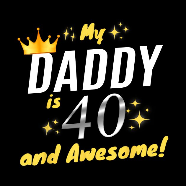 My Daddy Is 40 And Awesome Happy 40th Birthday Dad by Marcelo Nimtz