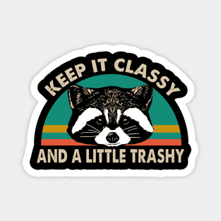 Keep It Classy And A Little Trashy Magnet