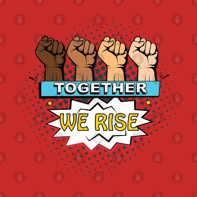 Together We Rise - Equality Justice by Nirvanax Studio