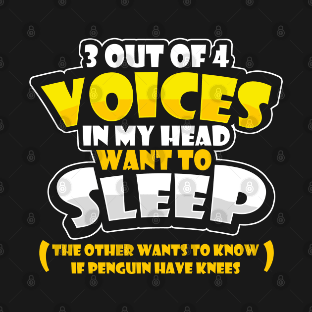 Funny Insomniac 3 Out of 4 Voices Want To Sleep Funny Meme by SoCoolDesigns