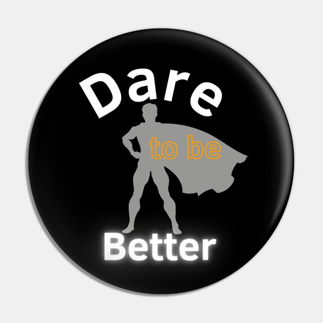 Dare To Be Better Pin by Statement-Designs