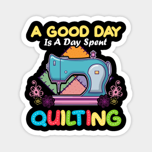 A Good Day Is A Day Spent Quilting Quilt Quilter Magnet