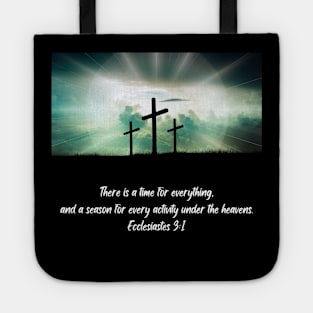 Ecclesiastes 3:1 "There is a time for everything, and a season for every activity under the heavens." Tote