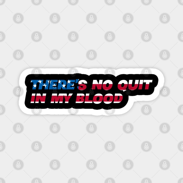 There's No Quit In My Blood - USA American Pride Magnet by Tesla