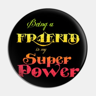 Being a friend is my Superpower Pin