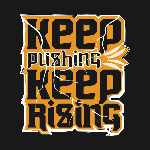 Keep Pushing Keep Rising by T-Shirt Attires
