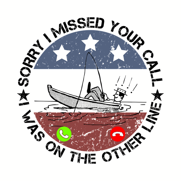 Sorry I Missed Your Call Fishing Lover Funny Fisher Dad Gift by issambak