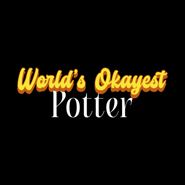 World's Okayest Potter! by Personality Tees