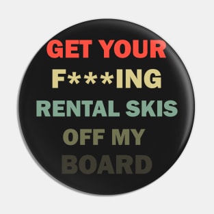 Get your rental skis off my board Pin