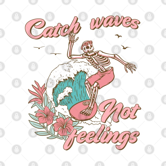 "Catch Waves Not Feelings" Skeleton Surfing by FlawlessSeams