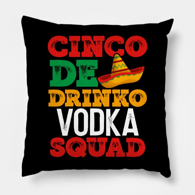 CINCO DE DRINKO VODKA SQUAD Pillow by TexasTeez