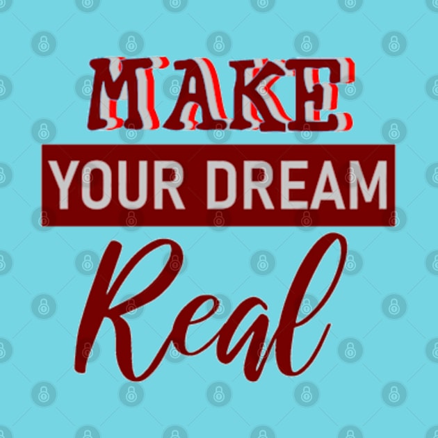 make your dream real by aktiveaddict