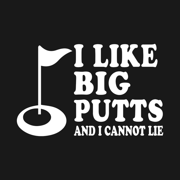 I Like Big Putts And I Cannot Lie by Suedm Sidi