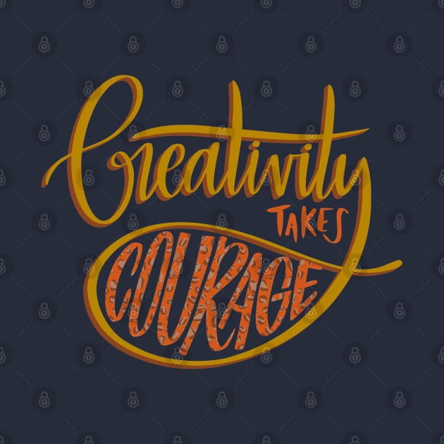 Creativity Takes Courage by Mako Design 