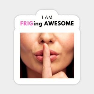 I am Frig-ing awesome! Magnet