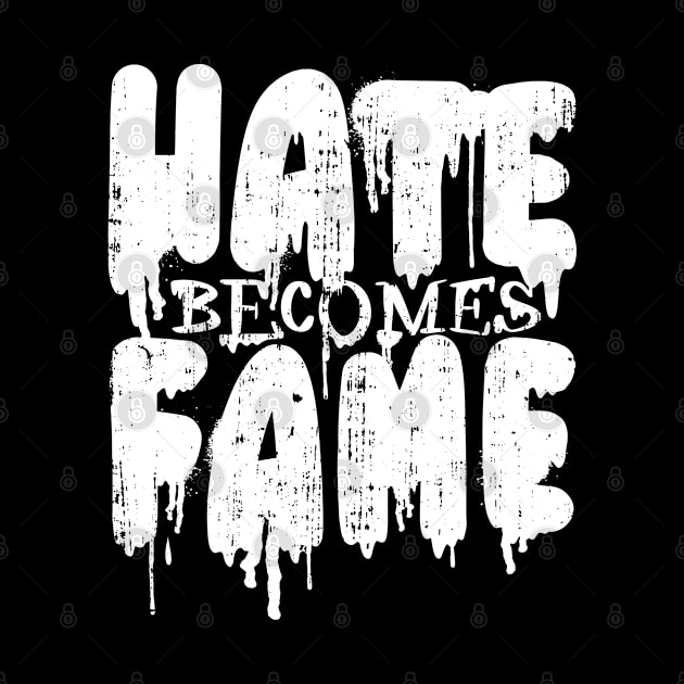 HATE BECOMES FAME Hate Success Fame Love by DormIronDesigns