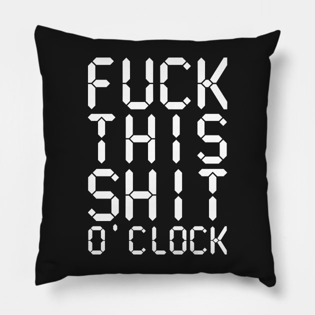 Fuck This Shit O' Clock Pillow by BraaiNinja