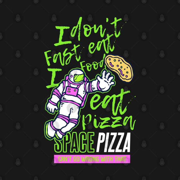 I don t eat fast food I eat pizza by Mako Design 