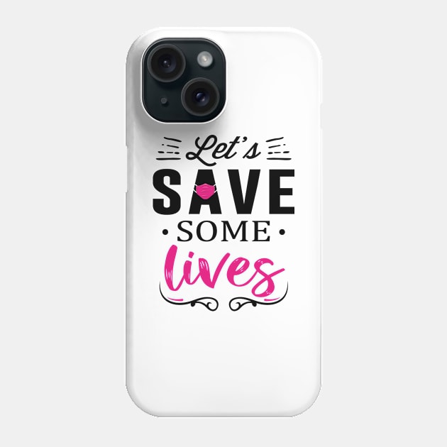 Let's Save Some Lives Phone Case by quoteee