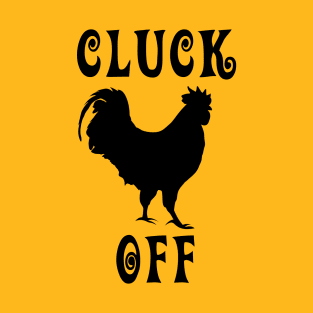 Cluck Off T-Shirt