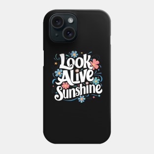 Look alive sunshine Phone Case