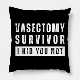 Vasectomy Survivor, I Kid You Not Pillow