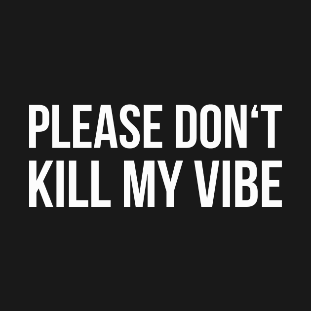 DON'T KILL MY VIBE funny saying by star trek fanart and more