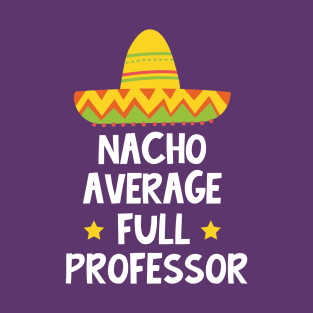 Full Professor - Nacho Average Design T-Shirt
