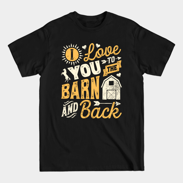 Disover I love you to the barn and back - horse lover t-shirt - Horse Racing - T-Shirt